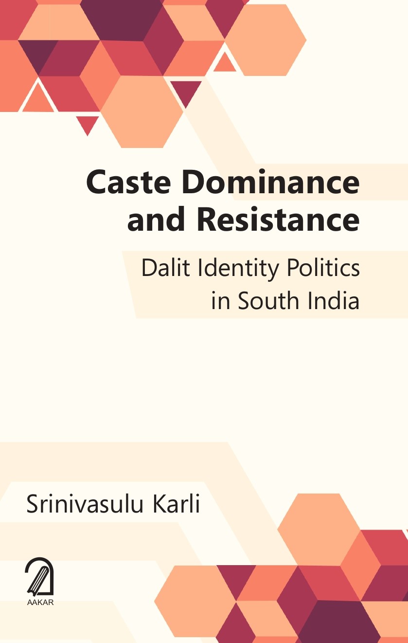 CASTE, DOMINANCE AND RESISTANCE: Dalit Identity Politics in South India