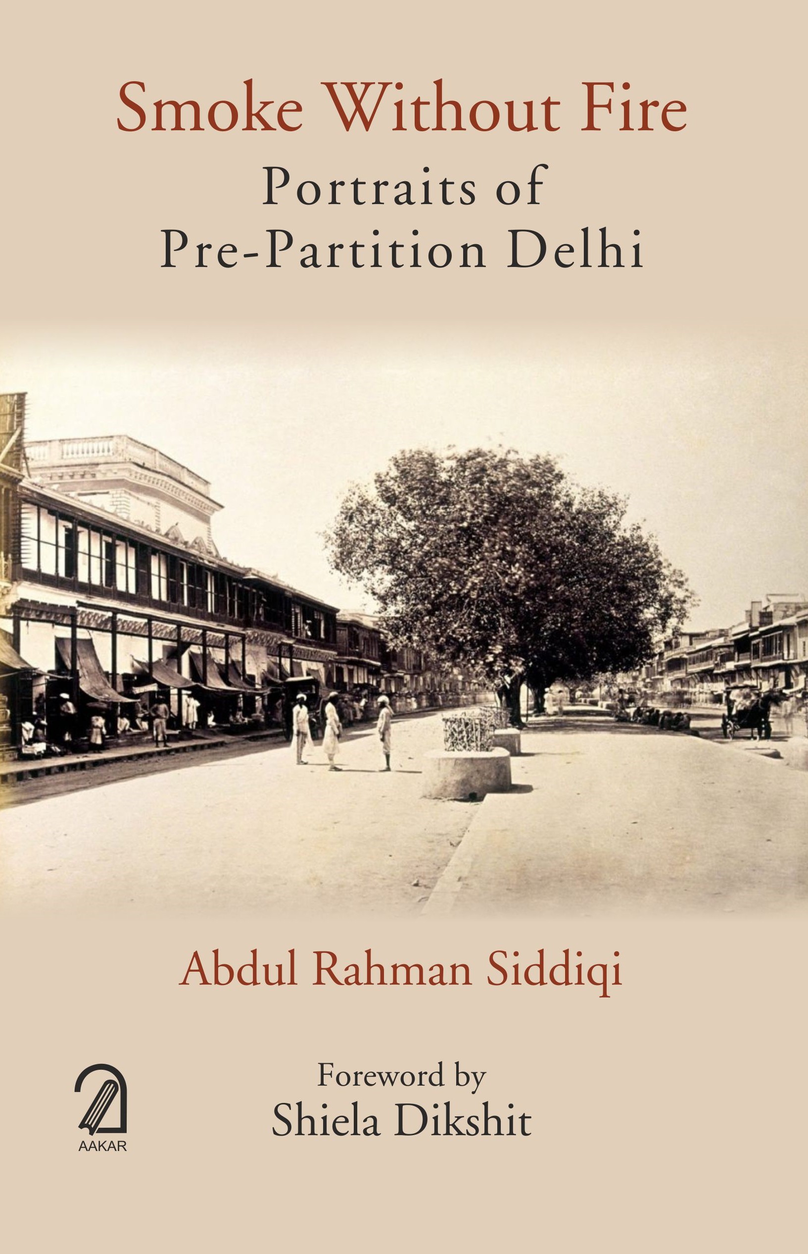 SMOKE WITHOUT FIRE: Portraits of Pre-Partition Delhi