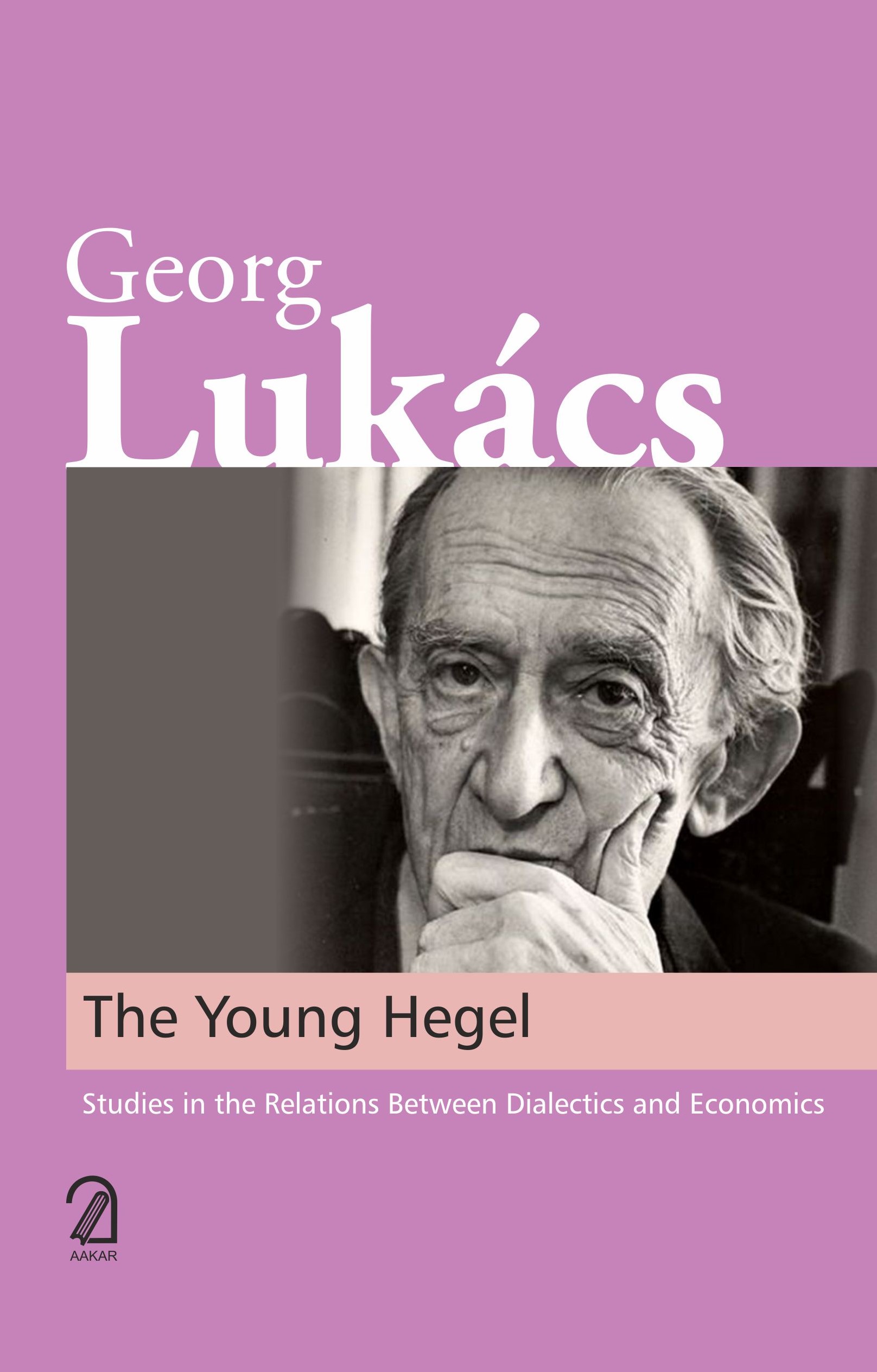 THE YOUNG HEGEL: Studies in the Relations Between Dialectics and Economics